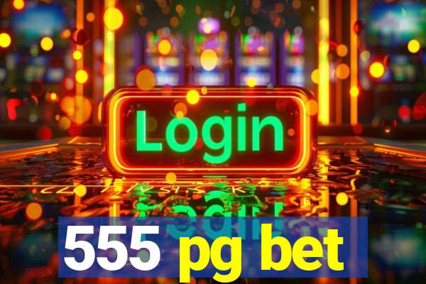 555 pg bet